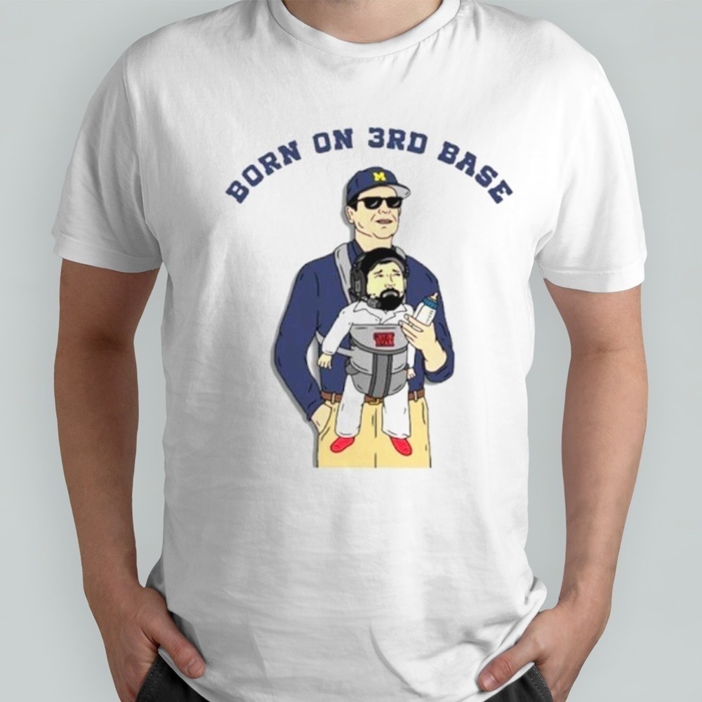 Michigan Wolverines Born On 3Rd Base Shirt